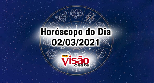 horoscopo do dia 02 03 de hoje março 2021 previsões signos
