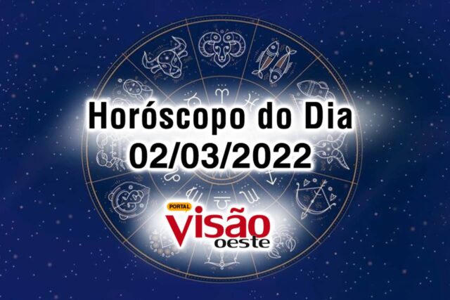 horóscopo do dia 02 03 de hoje 2022