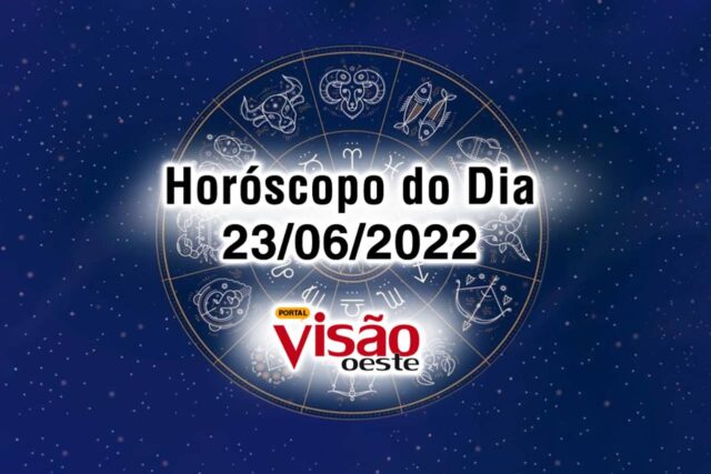 horóscopo do dia 23 06 de hoje 2022